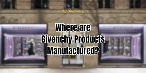 where is givenchy manufactured